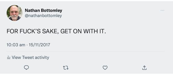 Screenshot of a tweet by @nathanbottomley, saying FOR FUCK'S SAKE, GET ON WITH IT.